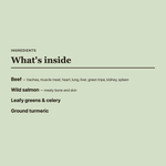Artisan Raw Freeze-Dried Hypoallergenic ingredients: beef (trachea, muscle meat, heart, lung, liver, green tripe, kidney, spleen), wild salmon (meaty bone and skin), leafy greens, celery, and ground turmeric.