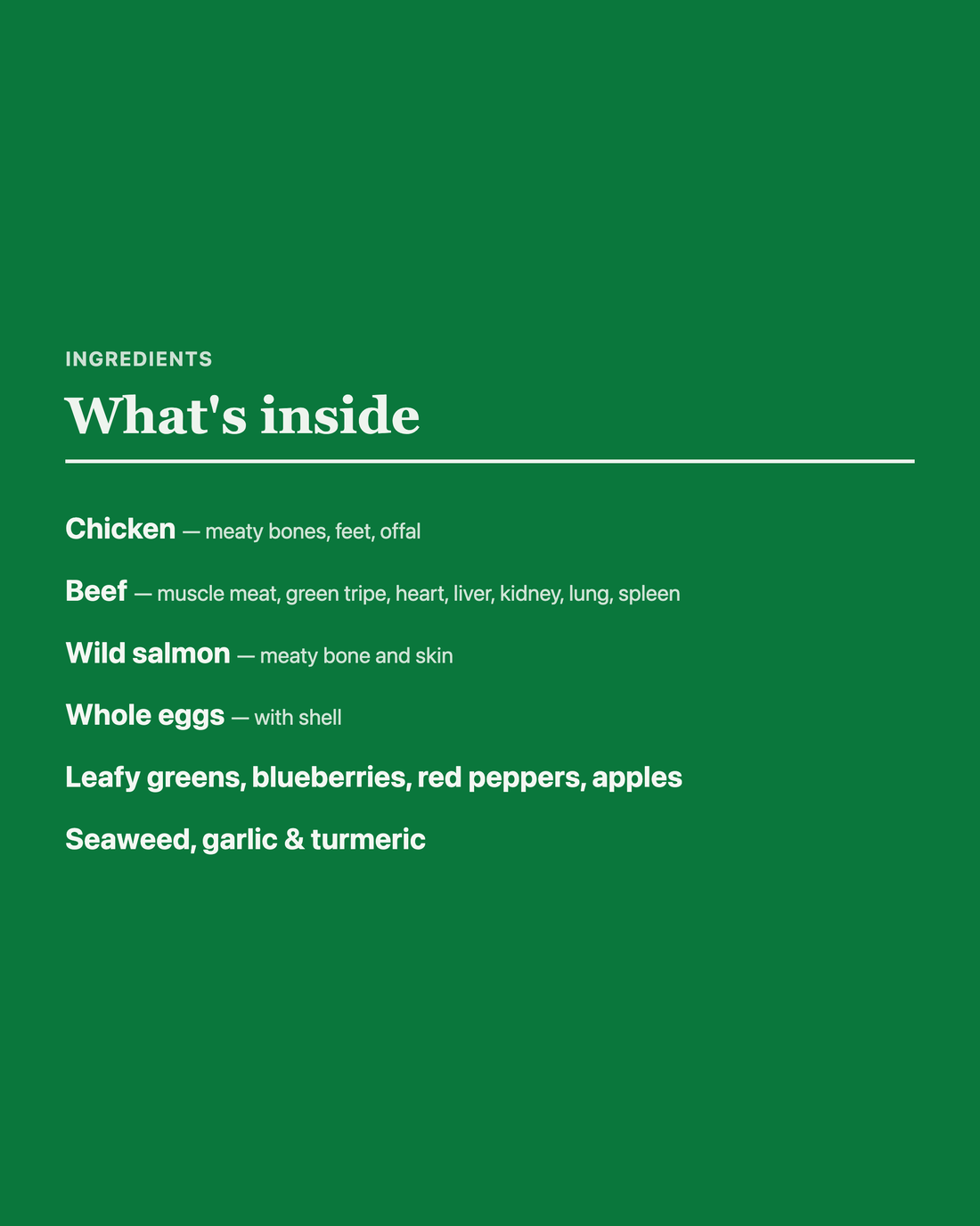 Artisan Raw Freeze-Dried Signature ingredients: chicken (meaty bones, feet, offal), beef (muscle meat, green tripe, heart, liver, kidney, lung, spleen), wild salmon (meaty bone and skin), whole eggs with shell, leafy greens, blueberries, red peppers, apples, seaweed, garlic, and turmeric.
